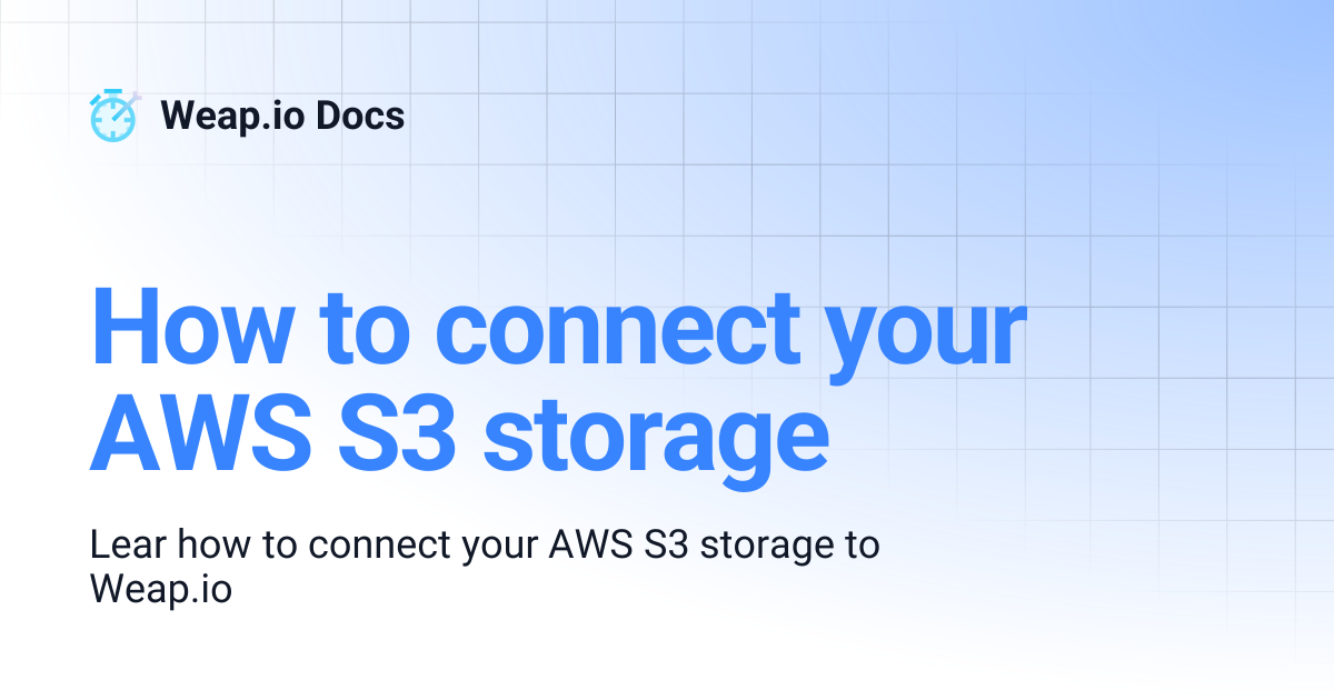 How to connect your AWS S3 storage | Weap.io Docs